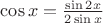 $\cos x=\frac{\sin 2x}{2\sin x}$