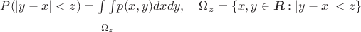$P(\left\lvert y-x \right\rvert<z) = \underset{\Omega_z}{\int\limits_{}^{}\int\limits_{}^{}} p(x,y) dx dy,\quad \Omega_z =\left\lbrace x,y\in \boldsymbol{R}: \left\lvert y-x \right\rvert<z \right\rbrace$ $P(\left\lvert y-x \right\rvert<z) = \underset{\Omega_z}{\int\limits_{}^{}\int\limits_{}^{}} p(x,y) dx dy,\quad \Omega_z =\left\lbrace x,y\in \boldsymbol{R}: \left\lvert y-x \right\rvert<z \right\rbrace$