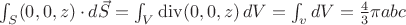 $\int_S (0,0,z)\cdot d\vec S=\int_V \operatorname{div}(0,0,z)\,dV=\int_v dV=\frac 43 \pi a b c$