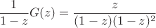 $$
\frac{1}{1-z}G(z) = \frac{z}{(1-z)(1-z)^2}
$$
