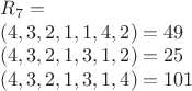 $$\begin{array}{l}R_7=\\
(4,3,2,1,1,4,2)=49\\
(4,3,2,1,3,1,2)=25\\
(4,3,2,1,3,1,4)=101\end{array}$$
