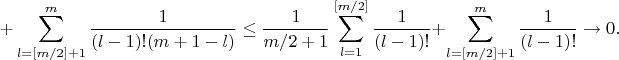 $$+\sum\limits_{l=[m/2]+1}^{m}\dfrac{1}{(l-1)!(m+1-l)}\le\dfrac{1}{m/2+1}\sum\limits_{l=1}^{[m/2]}\dfrac{1}{(l-1)!}+\sum\limits_{l=[m/2]+1}^{m}\dfrac{1}{(l-1)!}\to0.$$
