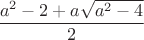 $\dfrac{a^{2}-2+a\sqrt{a^{2}-4}}{2}$