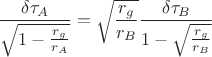 $$
\frac{ \delta \tau_{A} }{ \sqrt{ 1 - \frac{r_g}{r_A}} } = \sqrt{\frac{r_g}{r_{B}}} \frac{ \delta \tau_{B} }{1 - \sqrt{\frac{r_g}{r_{B}}}}
$$