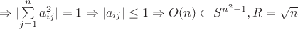 $\Rightarrow \lvert \sum\limits_{j = 1}^{n} a_{ij}^2 \rvert = 1 \Rightarrow \lvert a_{ij} \rvert \leq 1 \Rightarrow {O(n) \subset S^{n^2 -1}, R = \sqrt n $ $\Rightarrow \lvert \sum\limits_{j = 1}^{n} a_{ij}^2 \rvert = 1 \Rightarrow \lvert a_{ij} \rvert \leq 1 \Rightarrow {O(n) \subset S^{n^2 -1}, R = \sqrt n $