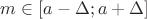 $m\in [a-\Delta;a+\Delta]$