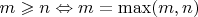 $m \geqslant n \Leftrightarrow m = \max(m, n)$