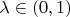 $\lambda \in (0, 1)$