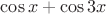 $\cos x+\cos 3x$