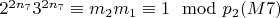 $2 ^ {2n_7} 3 ^ {2n_7}\equiv m_2m_1\equiv 1\mod p_ 2(M7)} $