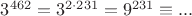 $ 3^{462}=3^{{2}\cdot{231}}=9^{231}\equiv... $
