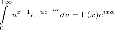 $$\int\limits_0^{+\infty}u^{x-1}e^{-u e^{-i\alpha}}du =\Gamma(x) e^{ix\alpha}$$
