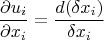 \[
\frac{{\partial u_i }}
{{\partial x_i }} = \frac{{d(\delta x_i )}}
{{\delta x_i }}
\]