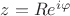 $z= R e^{i\varphi}$