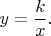 $y=\dfrac{k}{x}.$