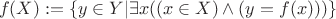 $$f(X) := \left\lbrace y \in Y |  \exists x  (( x \in X ) \wedge (y = f(x)))\right\rbrace$$