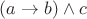 $(a \to b) \wedge c$