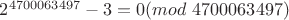 $2^{4700063497}-3 = 0 (mod\ 4700063497)$