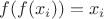 $f(f(x_i))=x_i$ $f(f(x_i))=x_i$