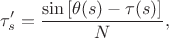 $$ \tau^\prime_s=\frac{\sin\left[\theta(s)-\tau(s)\right]}{N},$$