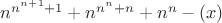 $n^{n^{n+1}+1}+n^{n^{n}+n}+n^n-(x)$