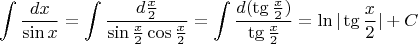 $$\int \frac{dx}{\sin x}=\int \frac{d \frac{x}{2}}{\sin{\frac{x}{2}}\cos{\frac{x}{2}}}=\int \frac{d(\tg{\frac{x}{2}})}{\tg{\frac{x}{2}}}=\ln{|\tg{\frac{x}{2}}|}+C$$