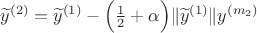 $\widetilde y^{(2)}=\widetilde y^{(1)}-\Bigl(\frac{1}{2}+\alpha\Bigr)\|\widetilde y^{(1)}\|y^{(m_2)}$ $\widetilde y^{(2)}=\widetilde y^{(1)}-\Bigl(\frac{1}{2}+\alpha\Bigr)\|\widetilde y^{(1)}\|y^{(m_2)}$