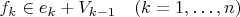 $f_k \in e_k + V_{k-1} \quad(k=1, \dots, n)$