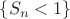 $\{S_n < 1\}$