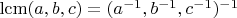 $\operatorname{lcm}(a,b,c)=(a^{-1},b^{-1},c^{-1})^{-1}$