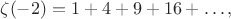 \zeta(-2) = 1 + 4 + 9 + 16 + \ldots,