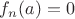 $f_n(a)=0$