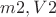 $m2,V2$