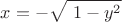 $$x= - \sqrt{\ 1 -y^2}$$