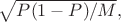 $\sqrt{P(1-P)/M},$