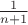 $\frac 1{n+1}$