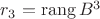 $r_3=\operatorname{rang} B^3$