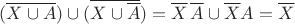 $(\overline{X\cup A})\cup(\overline{X\cup\overline{A}})=\overline{X}\,\overline{A}\cup\overline{X}A=\overline{X}$