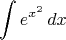 $$\int e^{x^2}\,dx$$