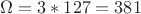 $\Omega = 3*127 = 381$