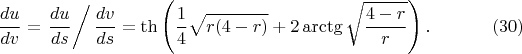 $$\frac{du}{dv}=\left.\frac{du}{ds}\right/\frac{dv}{ds}=\th\left(\frac 14\sqrt{r(4-r)}+2\arctg\sqrt{\frac{4-r}r}\right).\eqno(30)$$