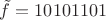 $\tilde f=10101101$
