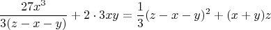 $$\frac{27x^3}{3(z-x-y)}+2\cdot3xy=\frac{1}{3}(z-x-y)^2+(x+y)z$$
