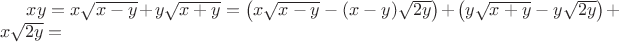 $xy = x\sqrt{x-y}+y\sqrt{x+y} = \left(x\sqrt{x-y}-(x-y)\sqrt{2y}\right)+\left(y\sqrt{x+y}-y\sqrt{2y}\right)+x\sqrt{2y} =$