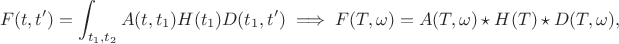 $$F(t,t') = \int_{t_1,t_2} A(t,t_1)H(t_1)D(t_1,t') \implies F(T,\omega) = A(T,\omega) \star H(T) \star D(T,\omega),$$