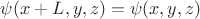 $\psi(x+L,y,z)=\psi(x,y,z)$