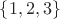 $\{ 1,2,3 \}$