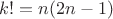 $k! =n(2n-1)$