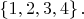 $\left\{1, 2, 3, 4\right\}{.}$