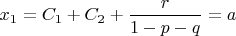 $x_1 = C_1 + C_2 + \dfrac {r} {1-p-q} = a$